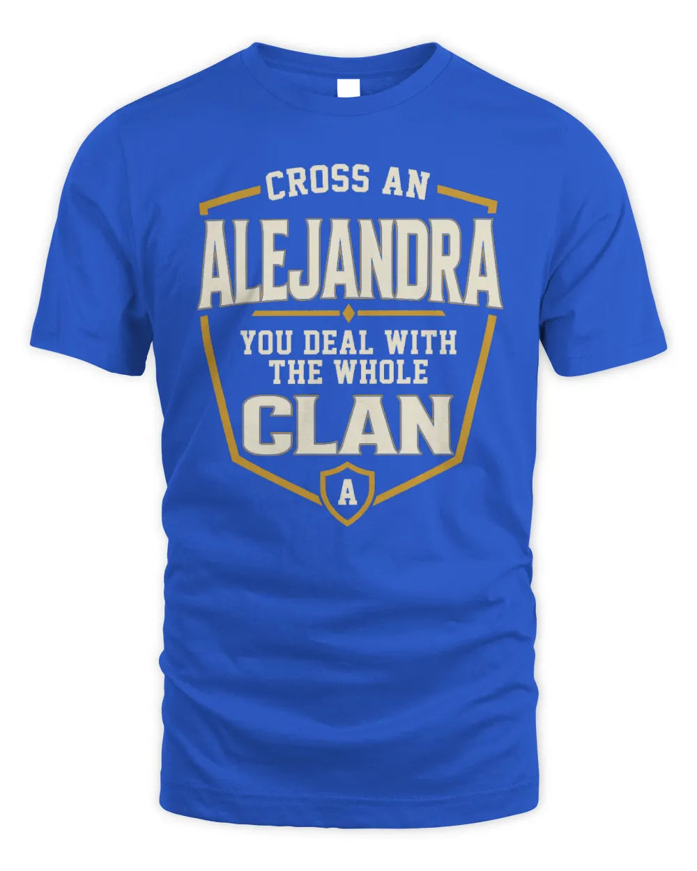 ALEJANDRA NT1-K008 Cross A/An NAME, You Deal With the Whole Clan | Personalized Vintage T-Shirt - Unisex Standard T-Shirt - Royal