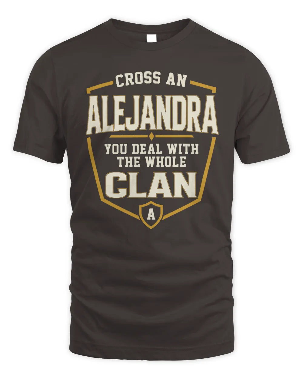 ALEJANDRA NT1-K008 Cross A/An NAME, You Deal With the Whole Clan | Personalized Vintage T-Shirt - Unisex Standard T-Shirt - Dark Chocolate
