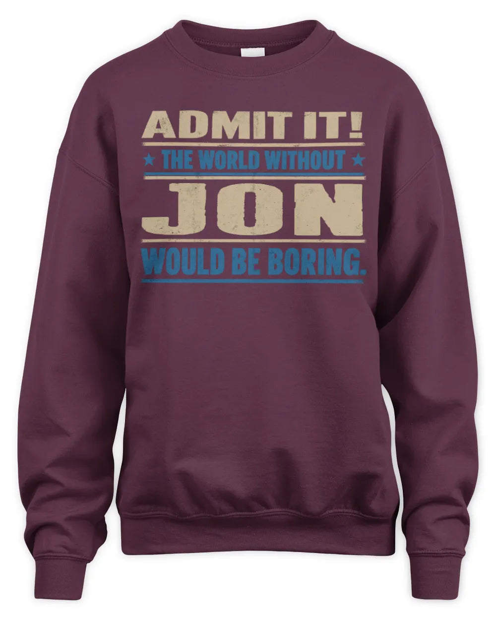JON TP68-K2-968 – Personalized Funny Quote Apparel “The World Without NAME Would Be Boring” - Unisex Sweatshirt - Maroon