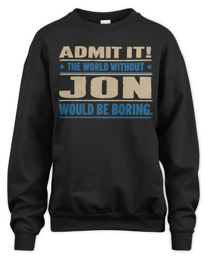 JON TP68-K2-968 – Personalized Funny Quote Apparel “The World Without NAME Would Be Boring” - Unisex Sweatshirt - Black