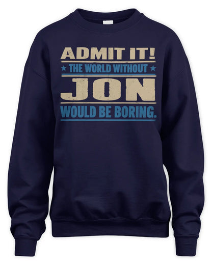 JON TP68-K2-968 – Personalized Funny Quote Apparel “The World Without NAME Would Be Boring” - Unisex Sweatshirt - Navy