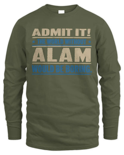 ALAM TP68-K2-968 – Personalized Funny Quote Apparel “The World Without NAME Would Be Boring” - Men's Long Sleeved T-Shirt - Military Green