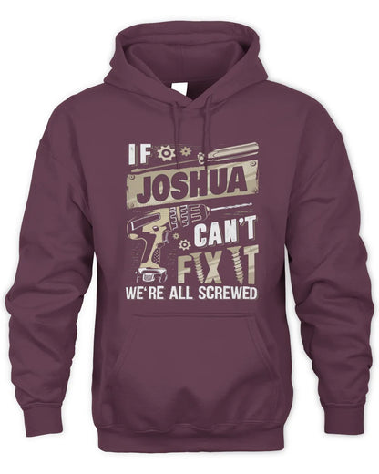 JOSHUA TX03 P02 - Personalized Handyman Mechanic Shirt “If NAME Can’t Fix It, We’re All Screwed” - Unisex Hoodie - Maroon