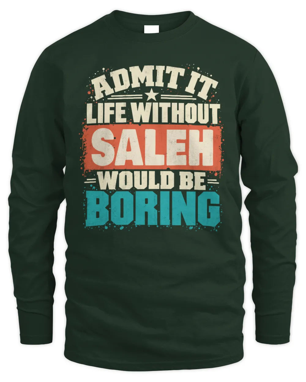 SALEH P02-TH11-226 Personalized Admit It Life Without [Name] Would Be Boring T-Shirt - Custom Name Funny Gift - Men's Long Sleeved T-Shirt - Forest Green