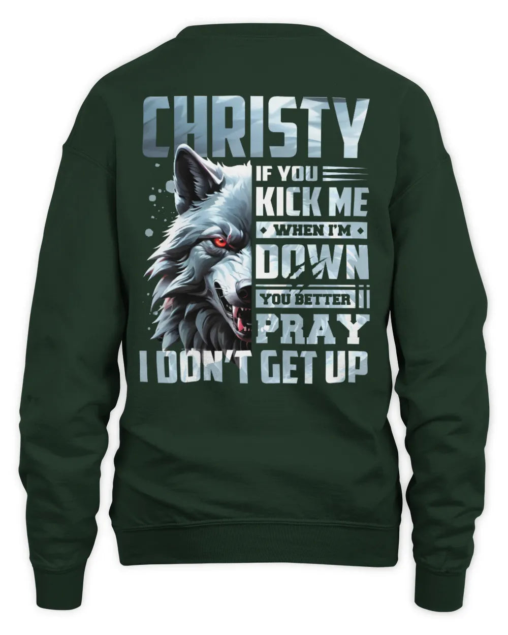 CHRISTY AP62-K4-666 - Personalized Fierce Wolf Quote Apparel “If You Kick Me When I’m Down, You Better Pray I Don’t Get Up” - Unisex Sweatshirt - Forest Green