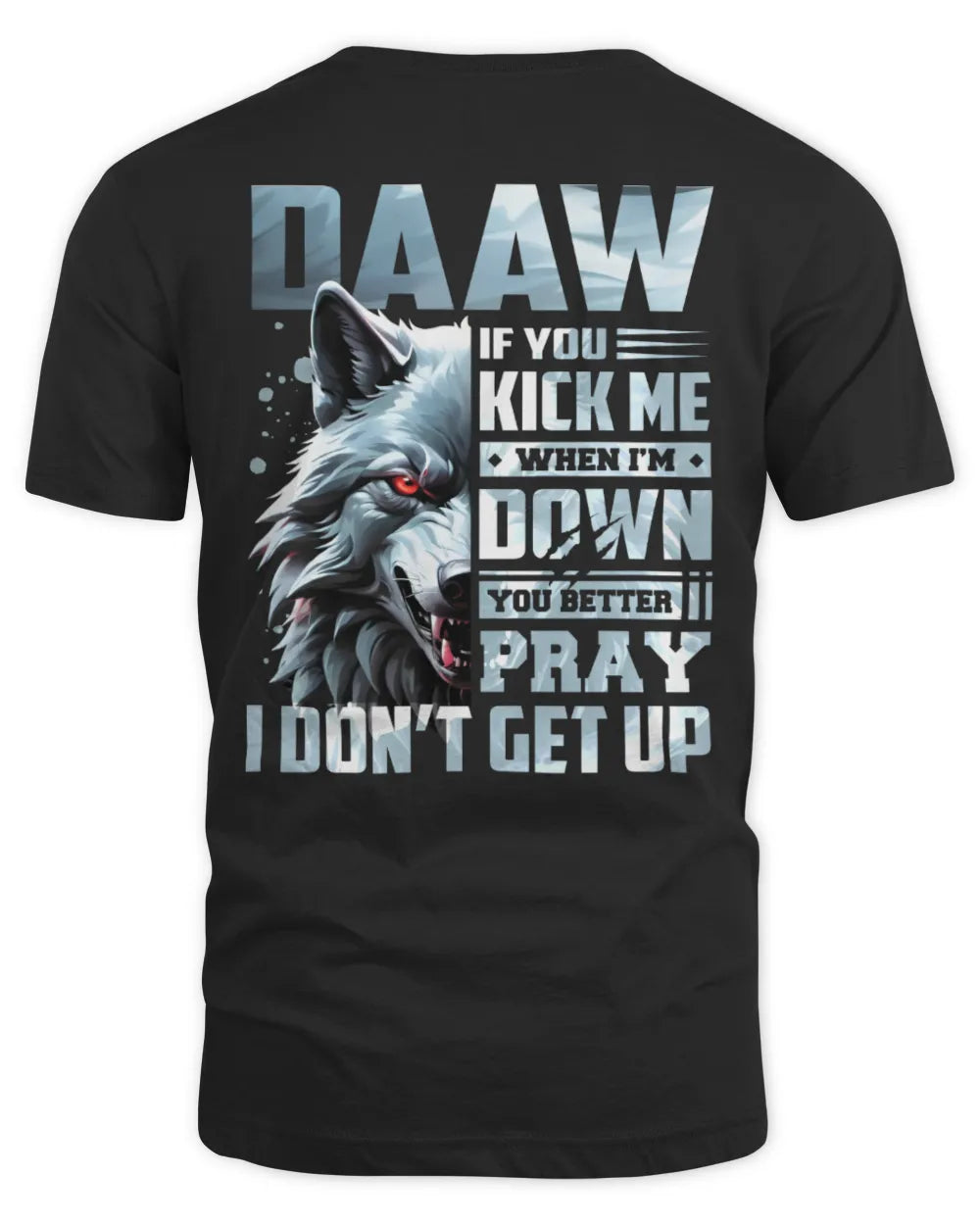 DAAW AP62-K4-666 - Personalized Fierce Wolf Quote Apparel “If You Kick Me When I’m Down, You Better Pray I Don’t Get Up” - Unisex Standard T-Shirt - Black