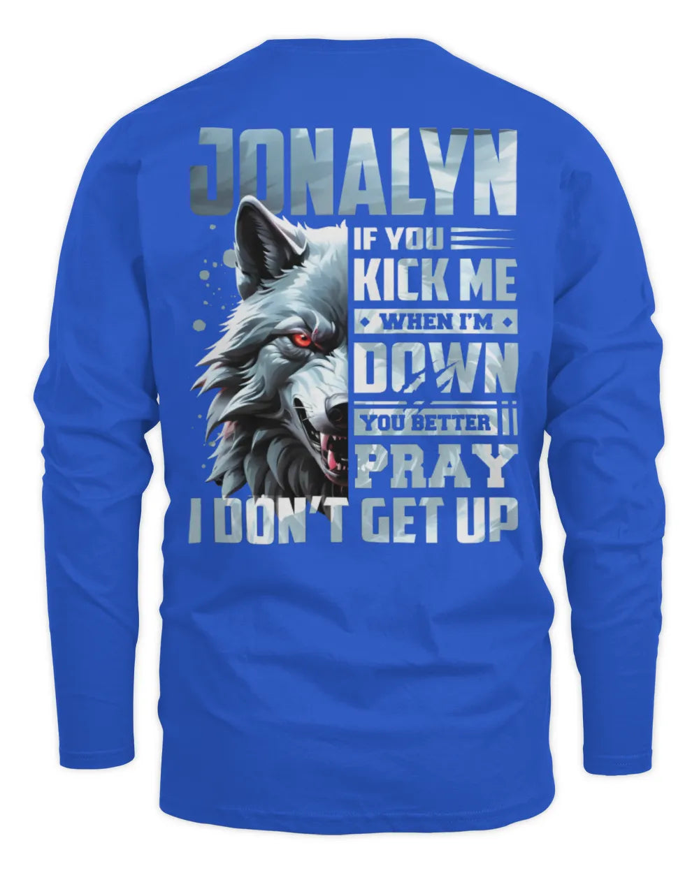 JONALYN AP62-K4-666 - Personalized Fierce Wolf Quote Apparel “If You Kick Me When I’m Down, You Better Pray I Don’t Get Up” - Men's Long Sleeved T-Shirt - Royal