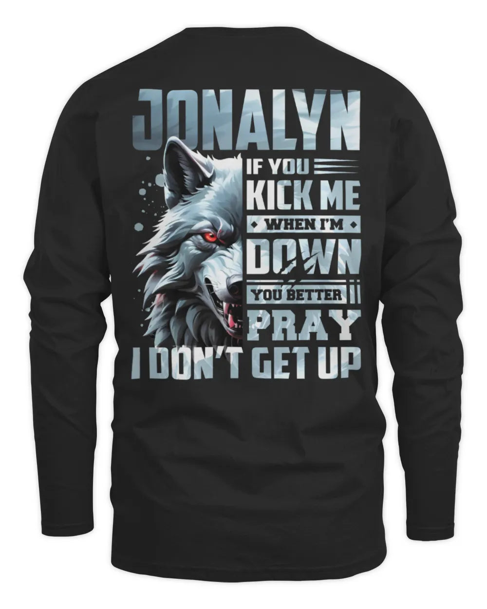 JONALYN AP62-K4-666 - Personalized Fierce Wolf Quote Apparel “If You Kick Me When I’m Down, You Better Pray I Don’t Get Up” - Men's Long Sleeved T-Shirt - Black