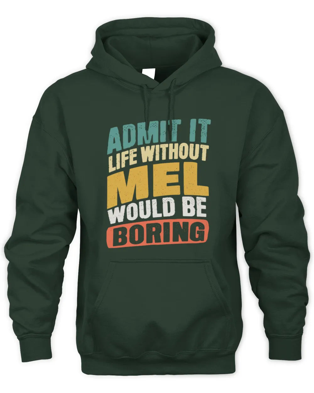 MEL TP88-K4-229
Personalized Funny Quote Apparel “Life Without NAME Would Be Boring” - Unisex Hoodie - Forest Green