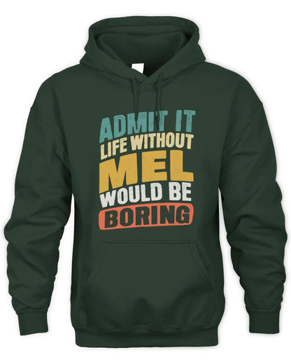 MEL TP88-K4-229
Personalized Funny Quote Apparel “Life Without NAME Would Be Boring” - Unisex Hoodie - Forest Green
