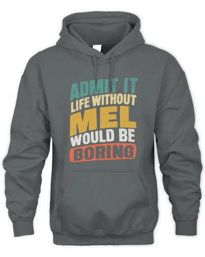 MEL TP88-K4-229
Personalized Funny Quote Apparel “Life Without NAME Would Be Boring” - Unisex Hoodie - Charcoal