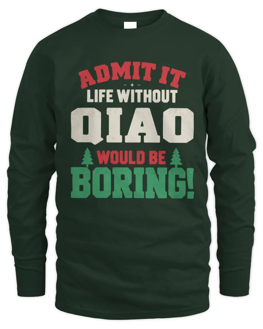 QIAO P5 TH08 Christmas T-Shirt – “Life Without NAME Would Be Boring” - Men's Long Sleeved T-Shirt - Forest Green