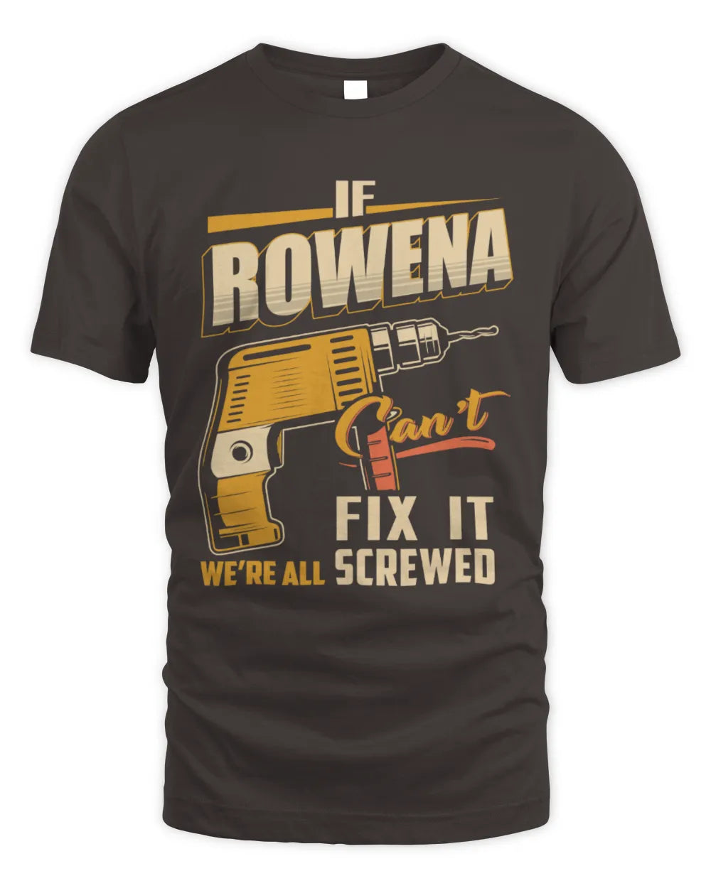 ROWENA TP22-K4-228 - Personalized Handyman T-Shirt “If AARON Can’t Fix It, We’re All Screwed” - Unisex Standard T-Shirt - Dark Chocolate