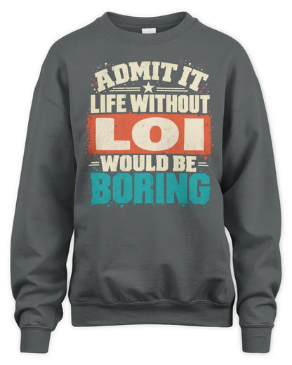 LOI P02-TH11-226 Personalized Admit It Life Without [Name] Would Be Boring T-Shirt - Custom Name Funny Gift - Unisex Sweatshirt - Charcoal