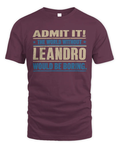 LEANDRO TP68-K2-968 – Personalized Funny Quote Apparel “The World Without NAME Would Be Boring” - Unisex Standard T-Shirt - Maroon