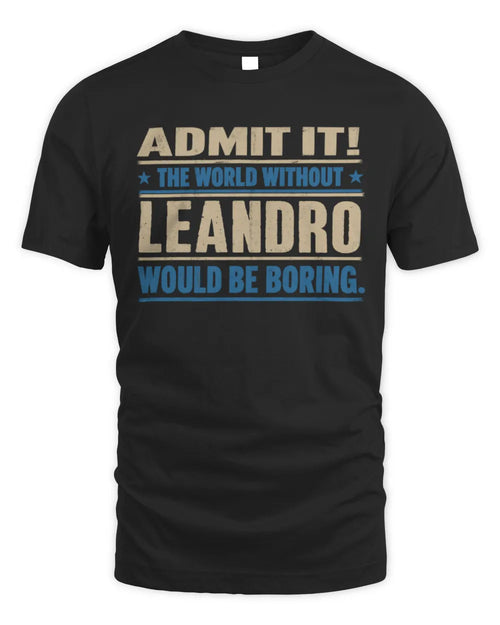 LEANDRO TP68-K2-968 – Personalized Funny Quote Apparel “The World Without NAME Would Be Boring” - Unisex Standard T-Shirt - Black
