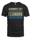 LEANDRO TP68-K2-968 – Personalized Funny Quote Apparel “The World Without NAME Would Be Boring”