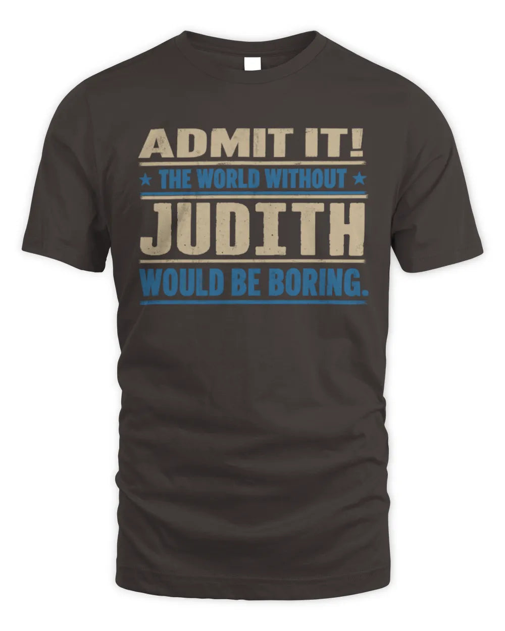 JUDITH TP68-K2-968 – Personalized Funny Quote Apparel “The World Without NAME Would Be Boring” - Unisex Standard T-Shirt - Dark Chocolate