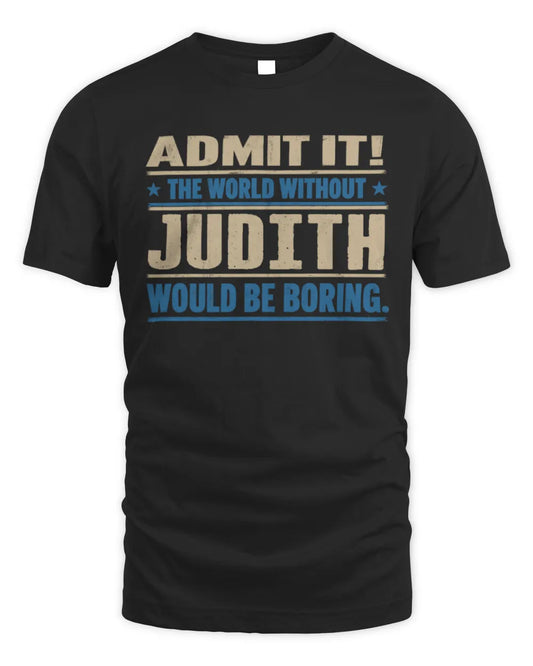 JUDITH TP68-K2-968 – Personalized Funny Quote Apparel “The World Without NAME Would Be Boring” - Unisex Standard T-Shirt - Black