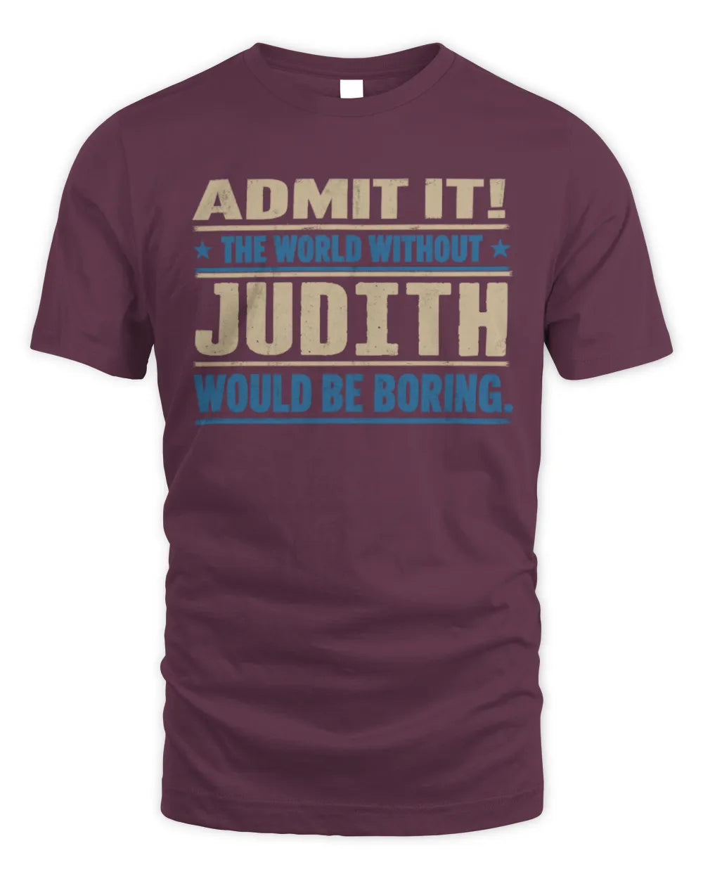 JUDITH TP68-K2-968 – Personalized Funny Quote Apparel “The World Without NAME Would Be Boring” - Unisex Standard T-Shirt - Maroon