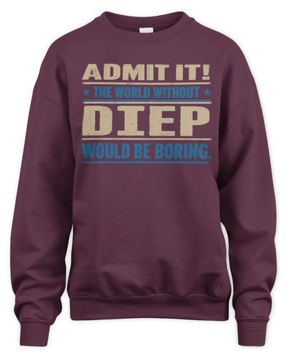 DIEP TP68-K2-968 – Personalized Funny Quote Apparel “The World Without NAME Would Be Boring” - Unisex Sweatshirt - Maroon