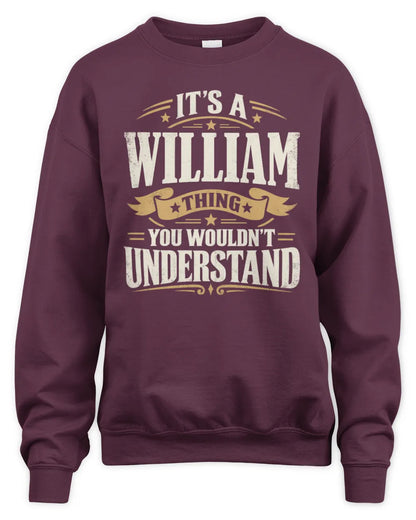 WILLIAM P08 TH51 - Personalized “It’s a/an [NAME] Thing – You Wouldn’t Understand” Shirt - Unisex Sweatshirt - Maroon