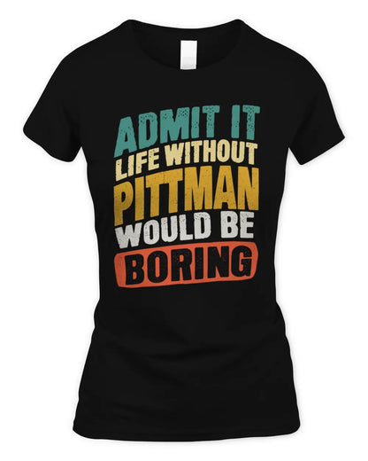 PITTMAN TP88-K4-229
Personalized Funny Quote Apparel “Life Without NAME Would Be Boring” - Women's Standard T-Shirt - Black