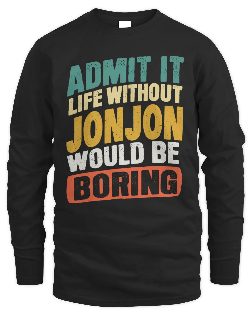 JONJON TP88-K4-229
Personalized Funny Quote Apparel “Life Without NAME Would Be Boring” - Men's Long Sleeved T-Shirt - Black