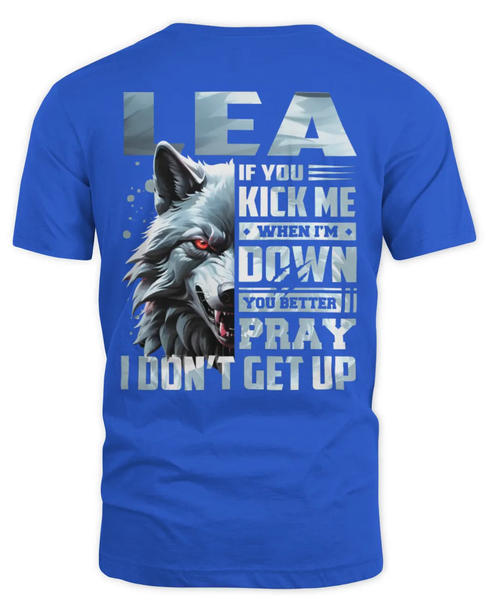 LEA AP62-K4-666 - Personalized Fierce Wolf Quote Apparel “If You Kick Me When I’m Down, You Better Pray I Don’t Get Up” - Unisex Standard T-Shirt - Royal