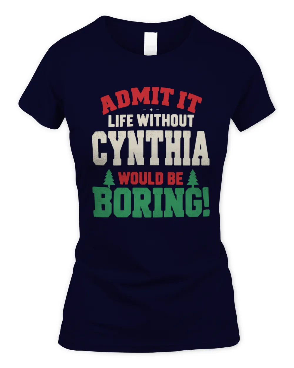 CYNTHIA P5 TH08 Christmas T-Shirt – “Life Without NAME Would Be Boring” - Women's Standard T-Shirt - Navy