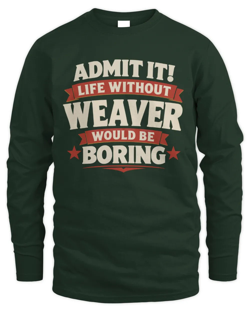 WEAVER P4 KT003 Personalized Funny Quote Apparel “Life Without NAME Would Be Boring” - Men's Long Sleeved T-Shirt - Forest Green