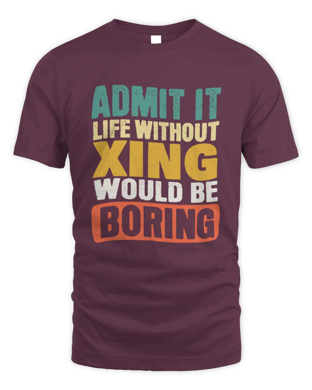 XING TP86-K3-229 Personalized Funny Quote Apparel “Life Without NAME Would Be Boring” - Unisex Standard T-Shirt - Maroon