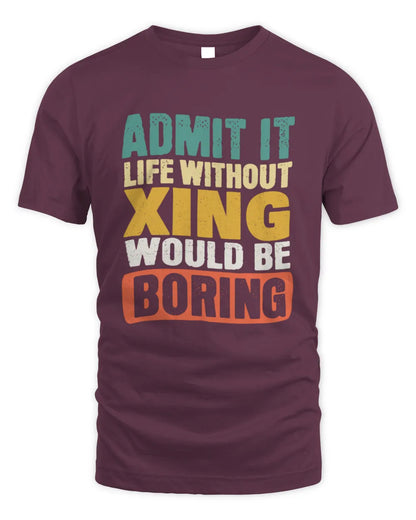 XING TP86-K3-229 Personalized Funny Quote Apparel “Life Without NAME Would Be Boring” - Unisex Standard T-Shirt - Maroon