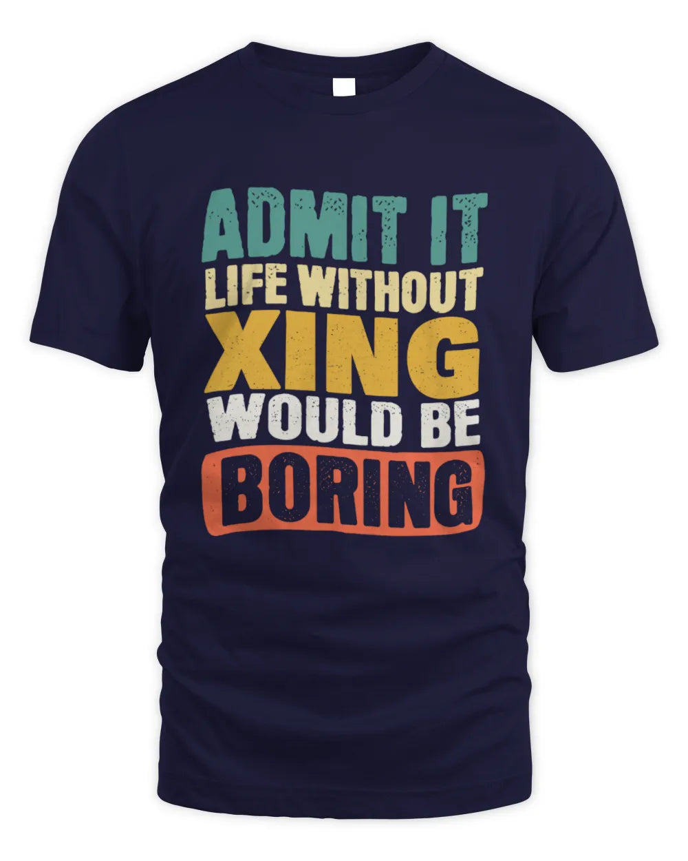 XING TP86-K3-229 Personalized Funny Quote Apparel “Life Without NAME Would Be Boring” - Unisex Standard T-Shirt - Navy