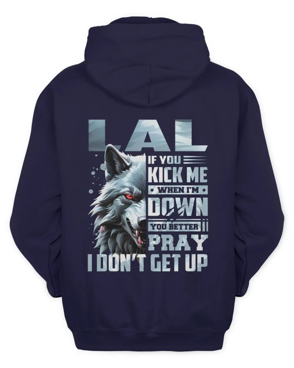LAL AP62-K4-666 - Personalized Fierce Wolf Quote Apparel “If You Kick Me When I’m Down, You Better Pray I Don’t Get Up” - Unisex Hoodie - Navy