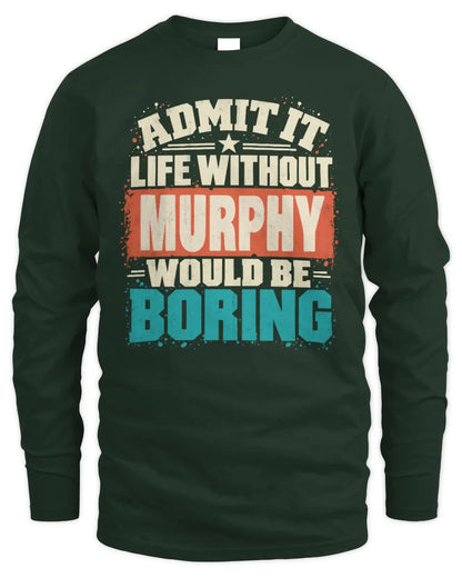 MURPHY P02-TH11-226 Personalized Admit It Life Without [Name] Would Be Boring T-Shirt - Custom Name Funny Gift - Men's Long Sleeved T-Shirt - Forest Green
