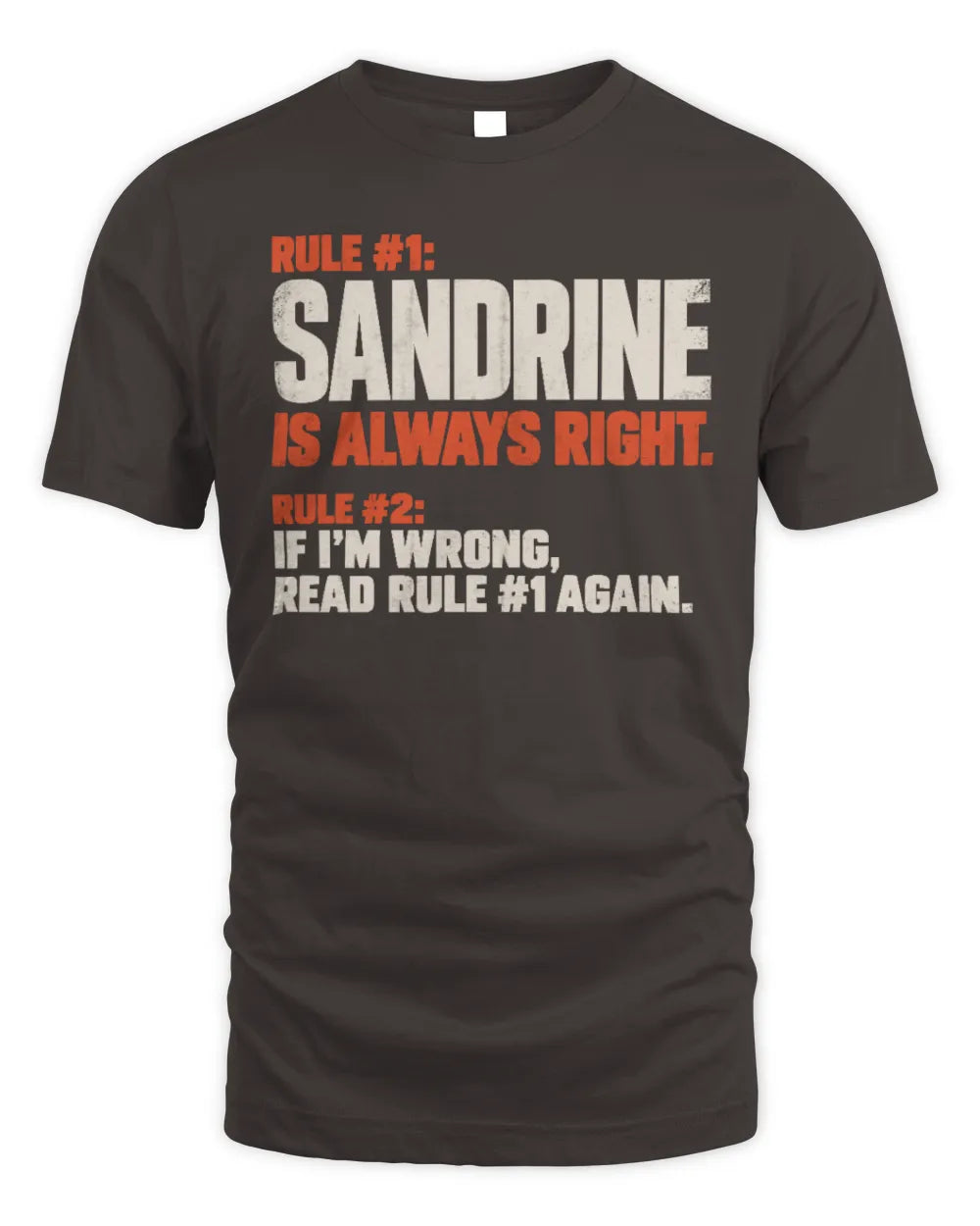 SANDRINE NP1-H006 
Always Right Personalized Name T-Shirt – Funny Custom Name Shirt - Unisex Standard T-Shirt - Dark Chocolate