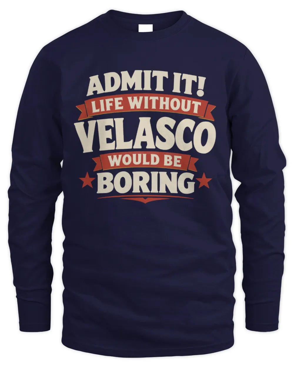 VELASCO P4 KT003 Personalized Funny Quote Apparel “Life Without NAME Would Be Boring” - Men's Long Sleeved T-Shirt - Navy