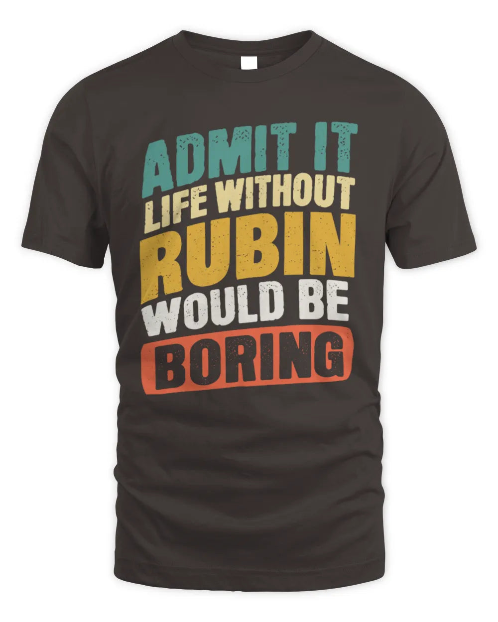 RUBIN TP88-K4-229
Personalized Funny Quote Apparel “Life Without NAME Would Be Boring” - Unisex Standard T-Shirt - Dark Chocolate