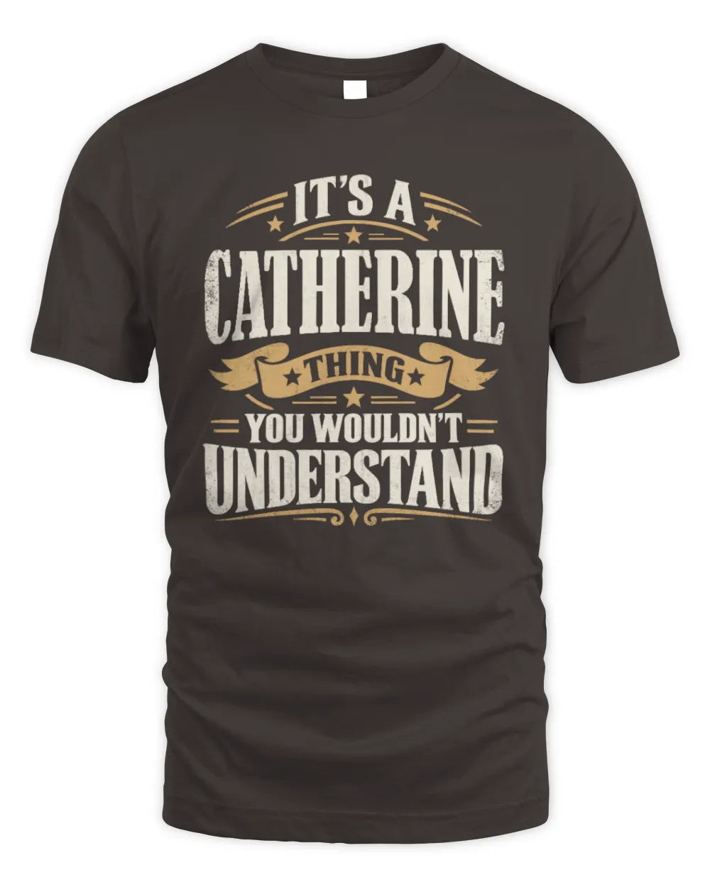 CATHERINE P08 TH51 - Personalized “It’s a/an [NAME] Thing – You Wouldn’t Understand” Shirt - Unisex Standard T-Shirt - Dark Chocolate