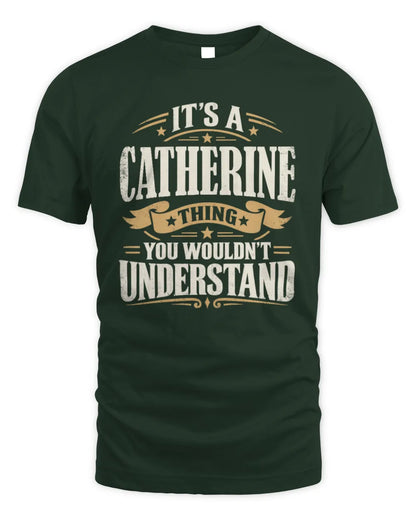 CATHERINE P08 TH51 - Personalized “It’s a/an [NAME] Thing – You Wouldn’t Understand” Shirt - Unisex Standard T-Shirt - Forest Green