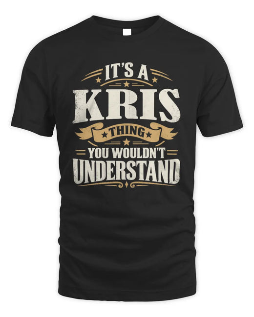 KRIS P08 TH51 - Personalized “It’s a/an [NAME] Thing – You Wouldn’t Understand” Shirt