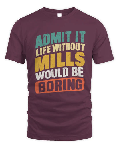 MILLS TP88-K4-229
Personalized Funny Quote Apparel “Life Without NAME Would Be Boring” - Unisex Standard T-Shirt - Maroon