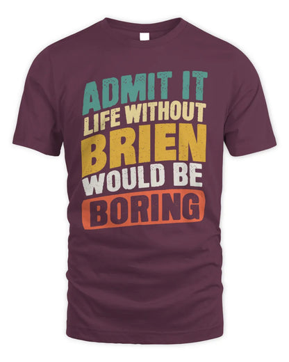 BRIEN TP88-K4-229
Personalized Funny Quote Apparel “Life Without NAME Would Be Boring” - Unisex Standard T-Shirt - Maroon