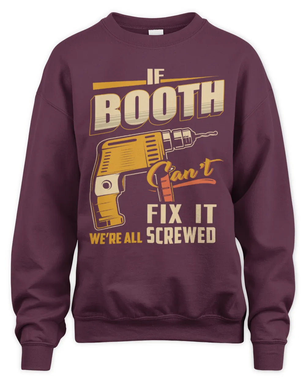 BOOTH TP22-K4-228 - Personalized Handyman T-Shirt “If AARON Can’t Fix It, We’re All Screwed” - Unisex Sweatshirt - Maroon