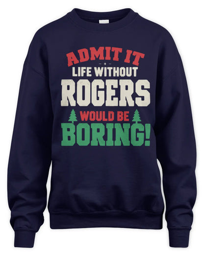ROGERS P5 TH08 Christmas T-Shirt – “Life Without NAME Would Be Boring” - Unisex Sweatshirt - Navy