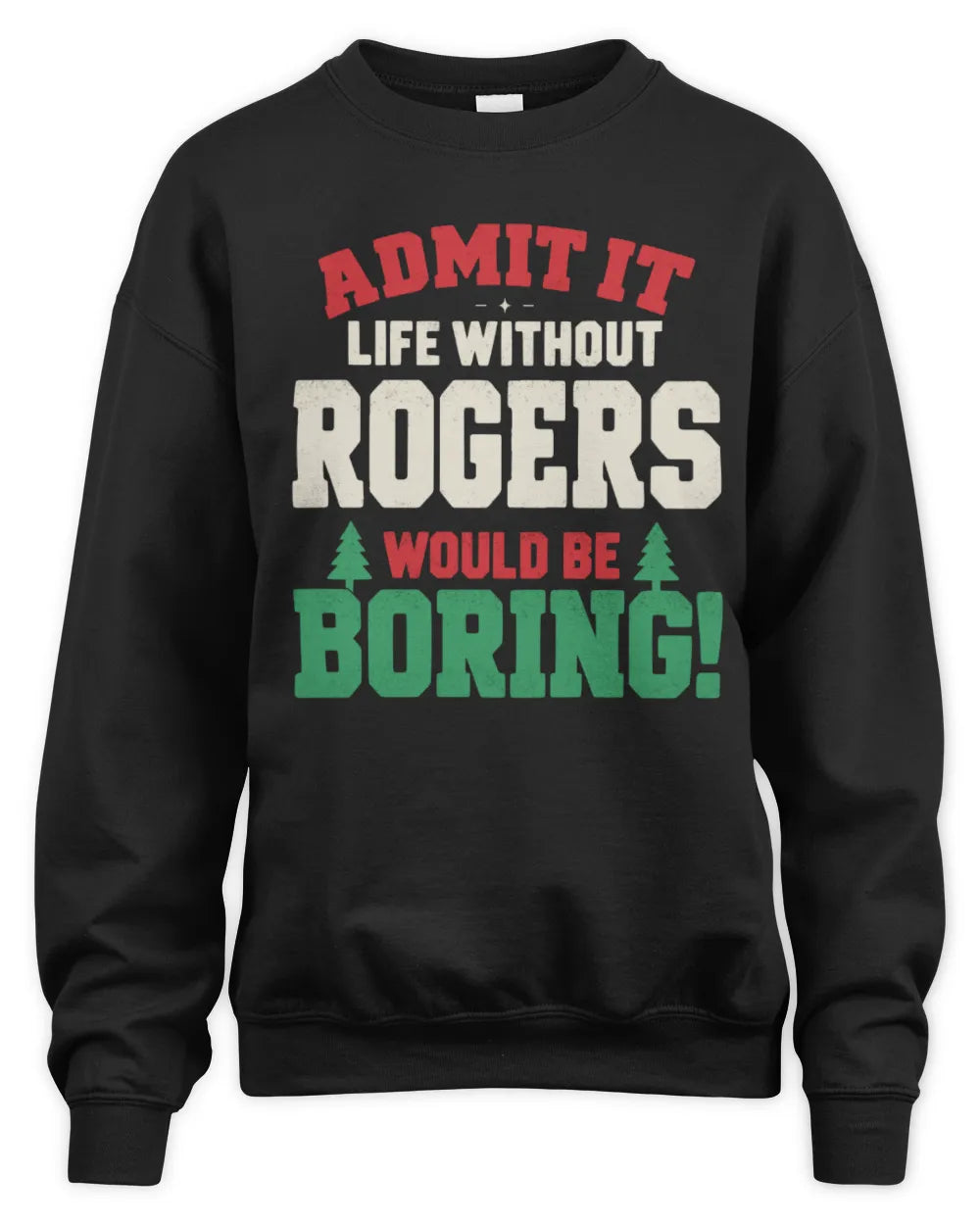 ROGERS P5 TH08 Christmas T-Shirt – “Life Without NAME Would Be Boring” - Unisex Sweatshirt - Black