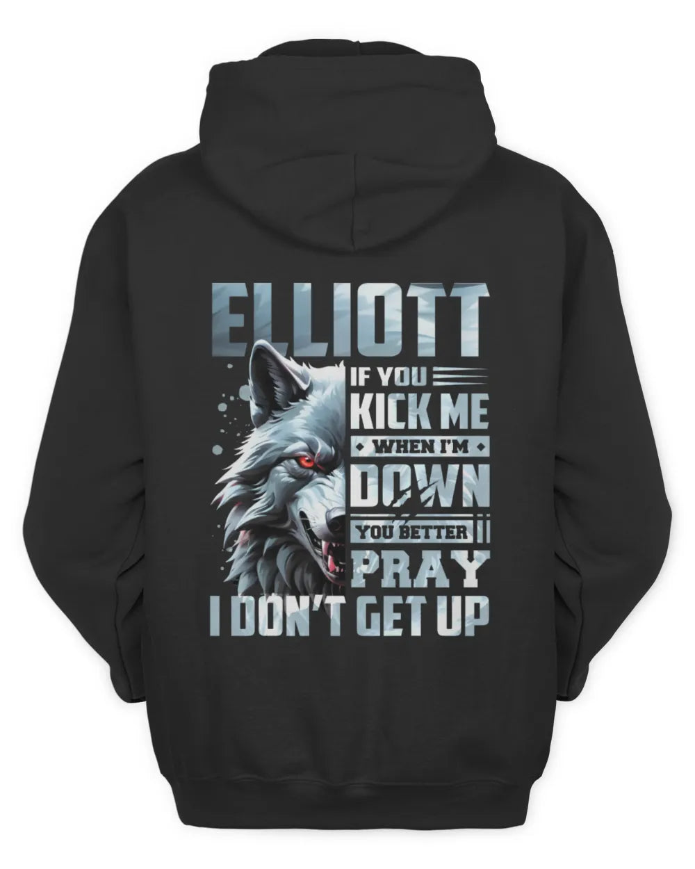 ELLIOTT AP62-K4-666 - Personalized Fierce Wolf Quote Apparel “If You Kick Me When I’m Down, You Better Pray I Don’t Get Up” - Unisex Hoodie - Black