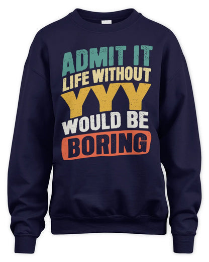 YYY TP88-K4-229
Personalized Funny Quote Apparel “Life Without NAME Would Be Boring” - Unisex Sweatshirt - Navy