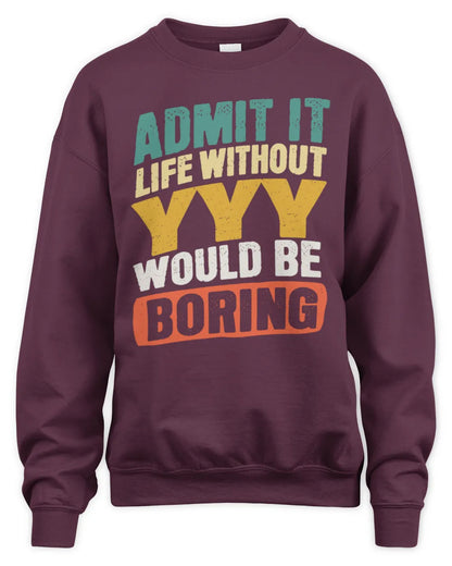 YYY TP88-K4-229
Personalized Funny Quote Apparel “Life Without NAME Would Be Boring” - Unisex Sweatshirt - Maroon
